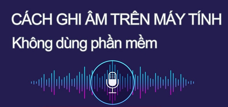 Hướng dẫn nhanh thủ thuật ghi âm trên máy tính 